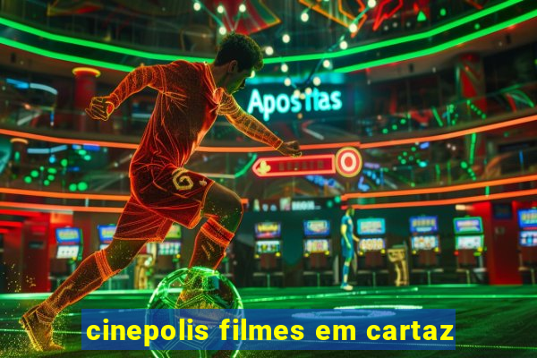 cinepolis filmes em cartaz